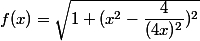 f(x) = \sqrt {1 + (x^2 - \dfrac 4 {(4x)^2})^2}